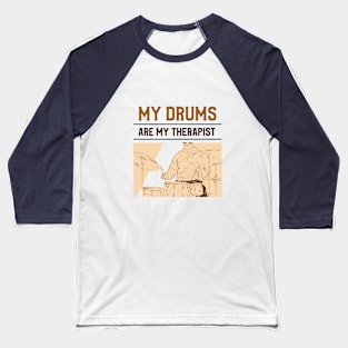 My Drums Are My Therapist Baseball T-Shirt